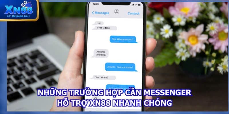 Những trường hợp cần messenger hỗ trợ XN88 nhanh chóng